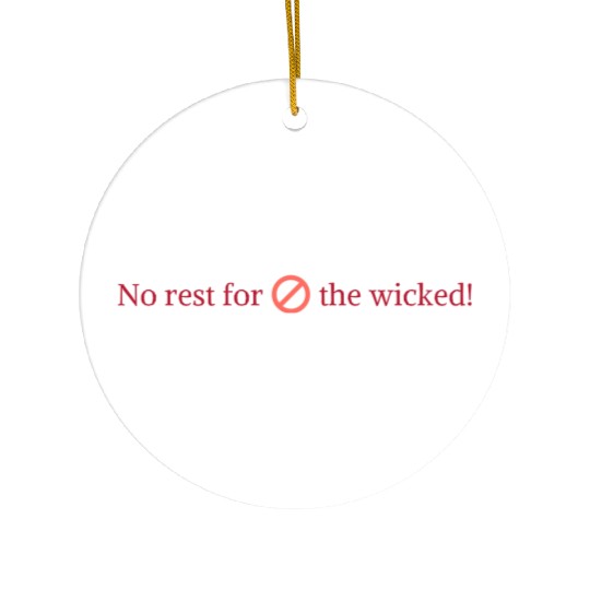 no rest for the wicked Ceramic Ornaments
