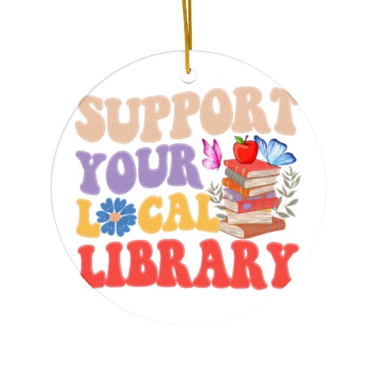Support Your Local Library Book Reader Lover Ceramic Ornaments