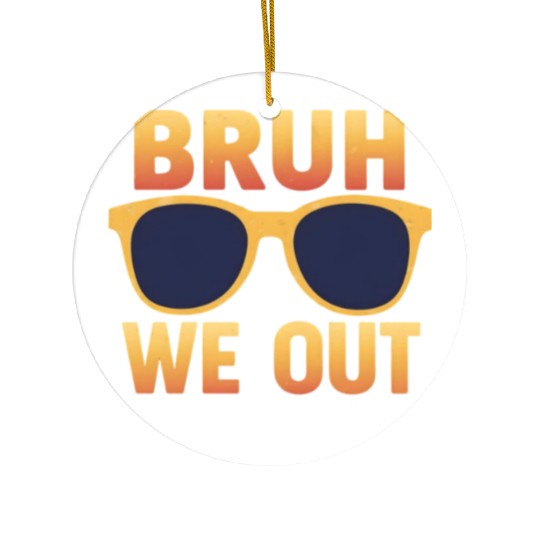 Bruh We Out Teachers Ceramic Ornaments