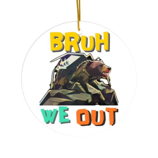 BRUH WE OUT Ceramic Ornaments