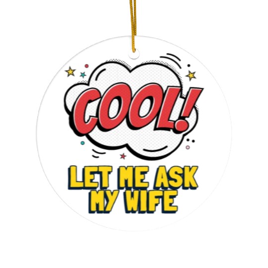 Let Me Ask My Wife Ceramic Ornaments