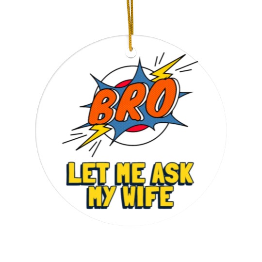 Let Me Ask My Wife Ceramic Ornaments