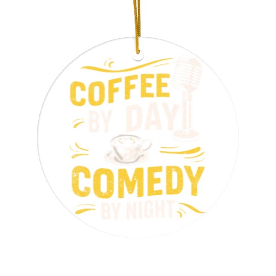 Coffee By Day Comedy By Night Comedian Ceramic Ornaments
