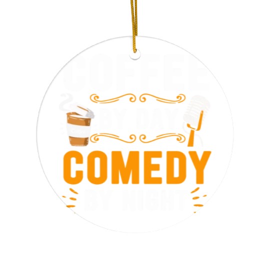 Coffee By Day Comedy By Night Comedian Ceramic Ornaments