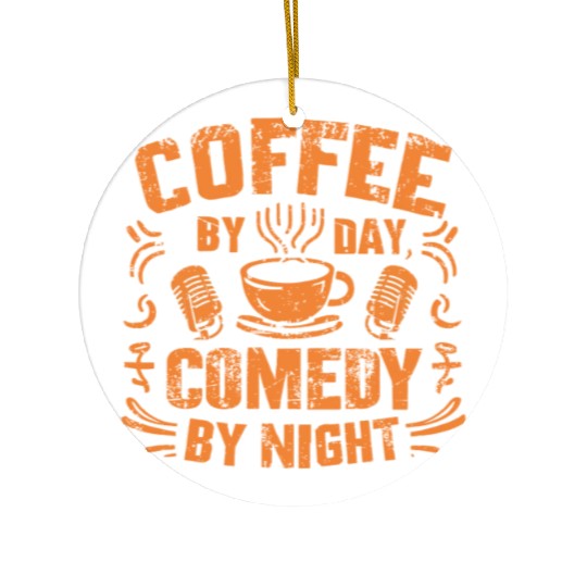 Coffee By Day Comedy By Night Comedian Ceramic Ornaments