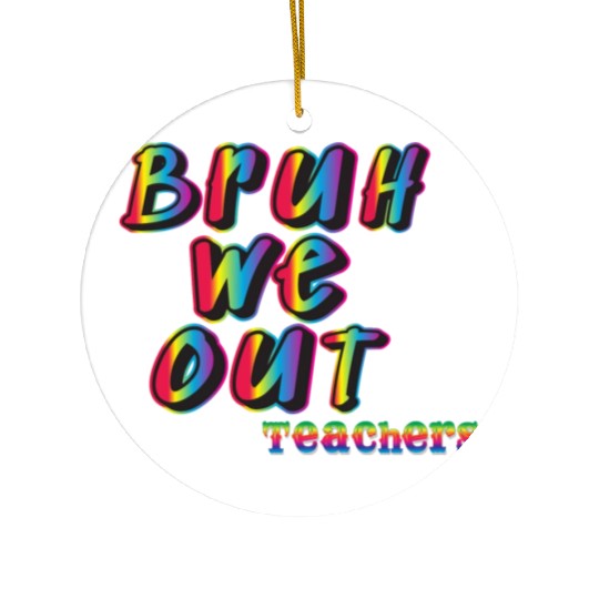 Bruh We Out Teachers Ceramic Ornaments