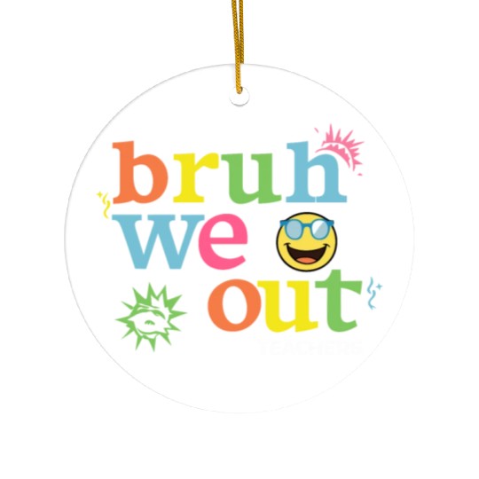 Bruh We Out Teachers Ceramic Ornaments