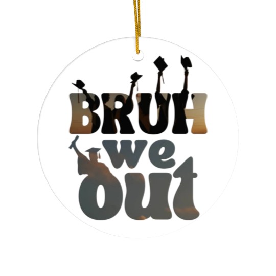 Bruh we out Graduation Graduate Ceramic Ornaments