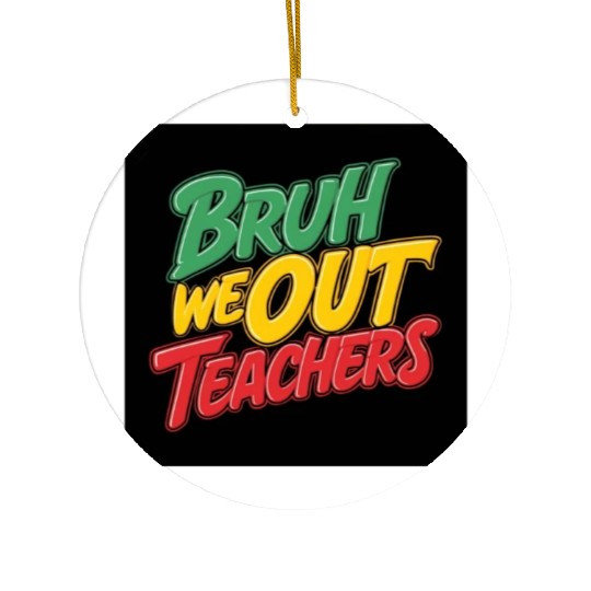 Bruh We Out Teachers end of school year teacher Ceramic Ornaments