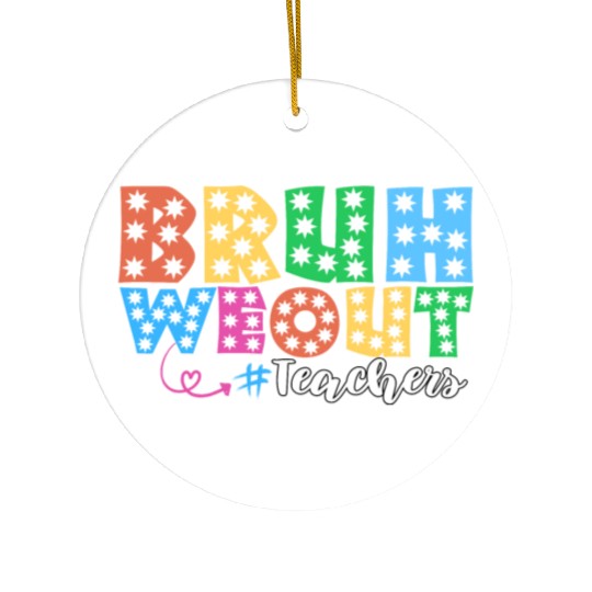 Bruh We Out Teachers summer teacher lovers Ceramic Ornaments