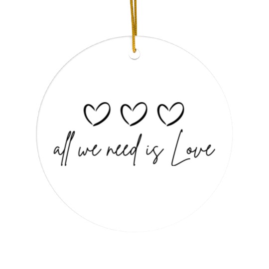 All we need us love Ceramic Ornaments