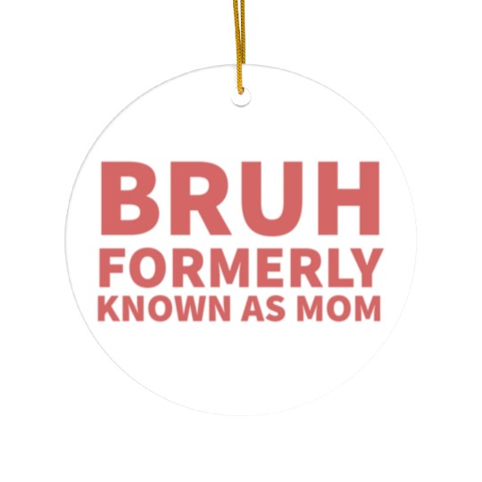bruh formerly known as mom Ceramic Ornaments