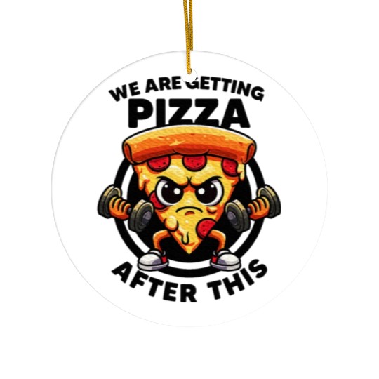 We Are Getting Pizza After This Gym Quotes Ceramic Ornaments