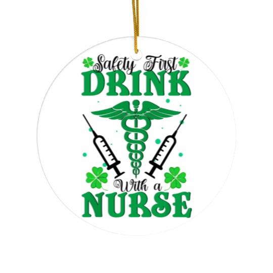 Safety First Drink With A Nurse St Patrick's Day Ceramic Ornaments
