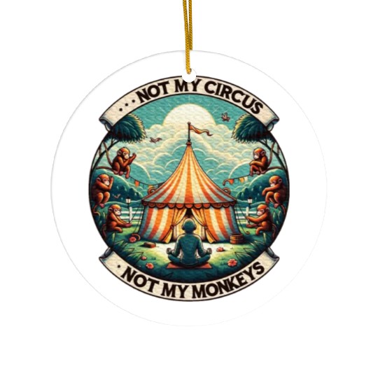 Not My Monkey Not My Circus Monkey Quotes Ceramic Ornaments