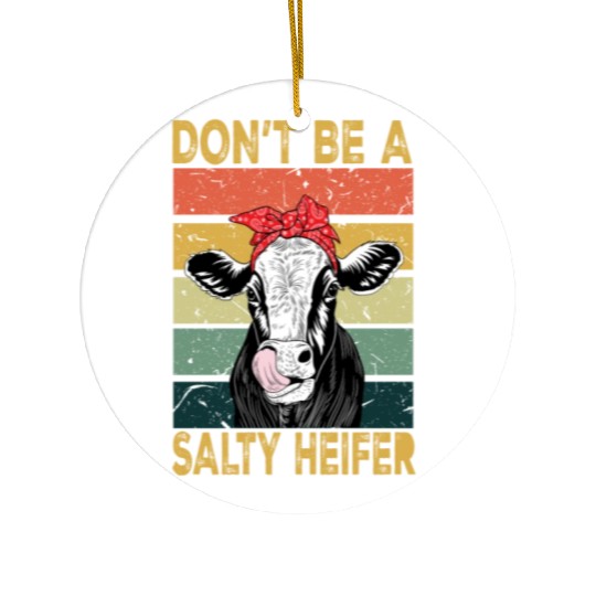 Heifer Dont Be A Salty Heifer Cow Ceramic Ornaments