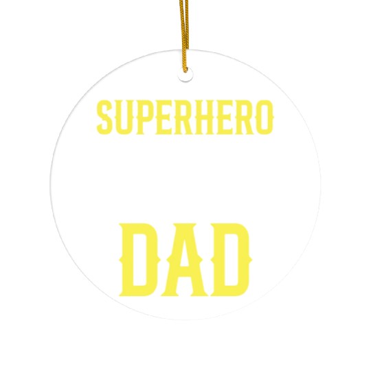 Who Needs A Superhero When You Have Dad Ceramic Ornaments