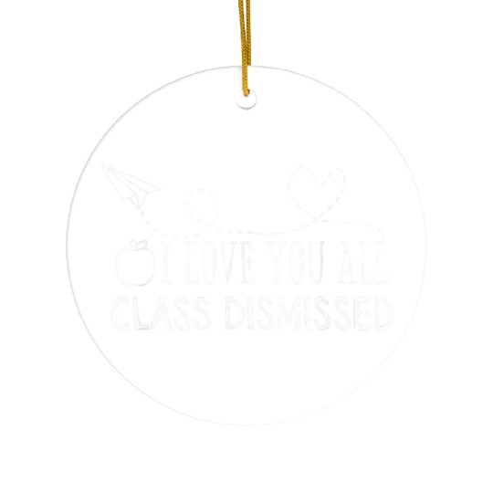 Class Dismissed Last Day School Ceramic Ornaments