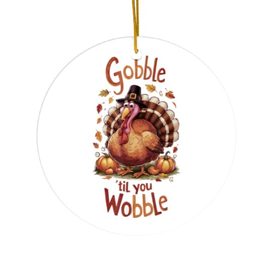 Gobble til You Wobble Thanksgiving Ceramic Ornaments