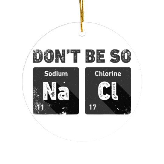 Don't Be So Salty Science Chemistry Funny Sodium Ceramic Ornaments