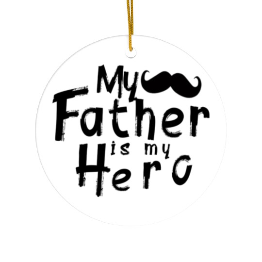 My Father is my Hero Best Dad Father's Day Ceramic Ornaments