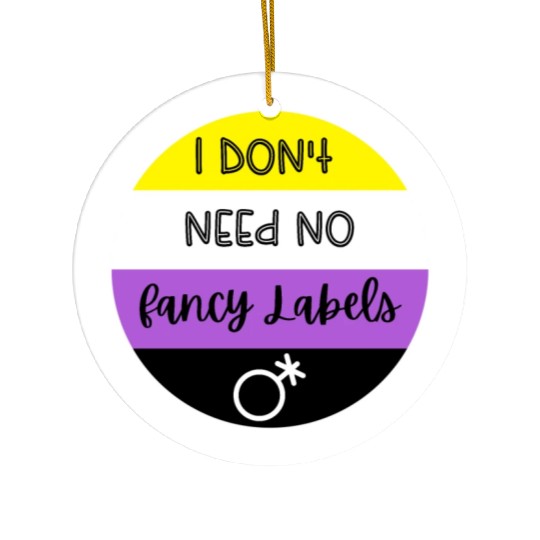 I don't need no fancy Labels - Non Binary Pride Ceramic Ornaments