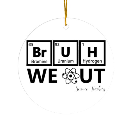 Bruh We Out Periodic table Chemistry Science Ceramic Ornaments