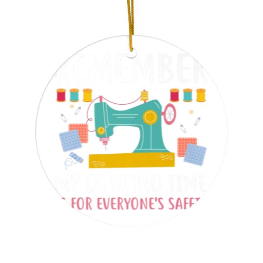 Remember Quilting Time Everyones Safety Ceramic Ornaments