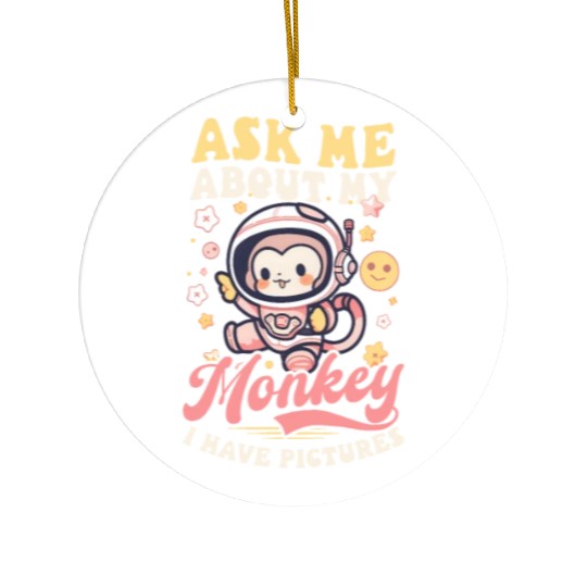 Monkey Lover Ask Me About My Monkey Have Pictures Ceramic Ornaments