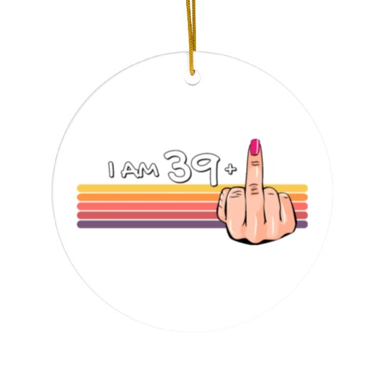 I Am 39 + 1 Middle Finger Ceramic Ornaments I Am 39 Plus,