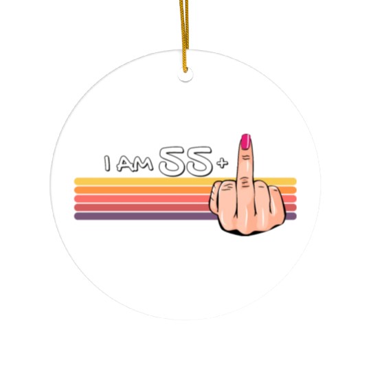 I Am 55 + 1 Middle Finger Ceramic Ornaments I Am 55 Plus,