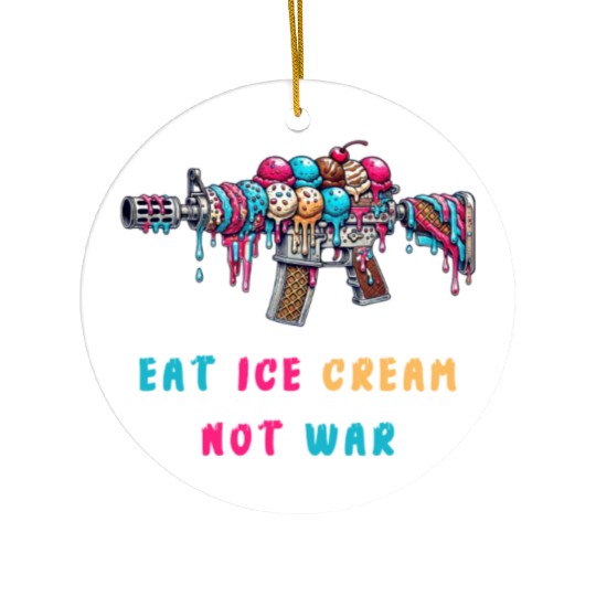 Ice cream not of war Ceramic Ornaments