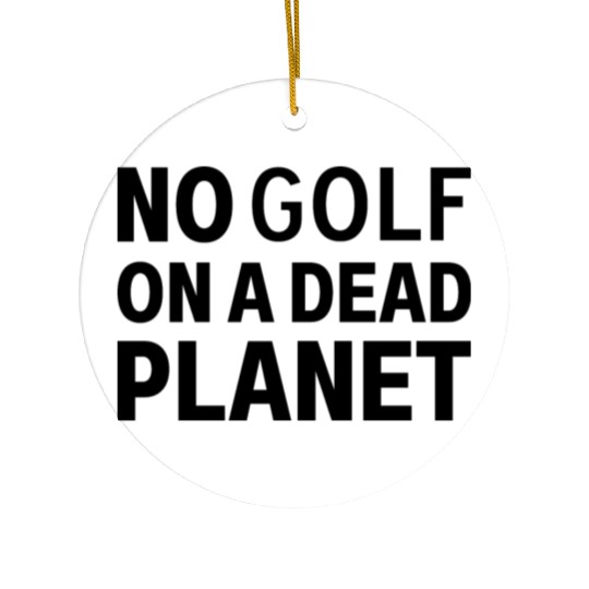 No Golf on a Dead Planet Ceramic Ornaments