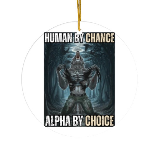 Human By Chance Alpha By Choice Alpha Wolf Meme Ceramic Ornaments