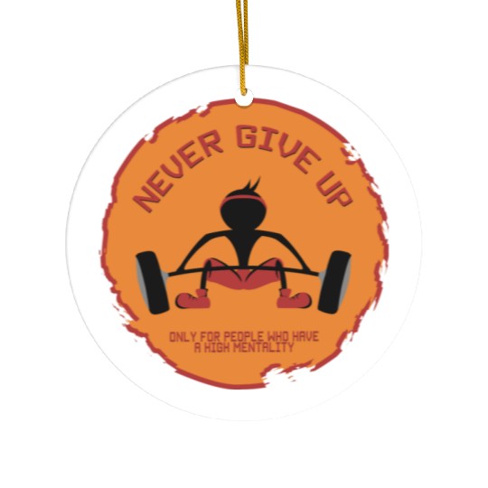 Never give up Ceramic Ornaments