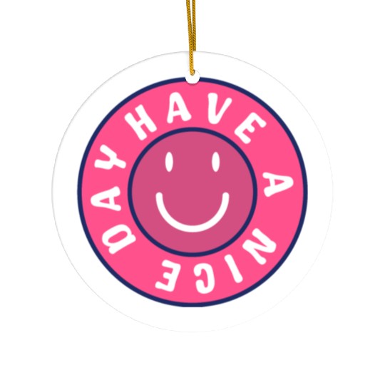 Have a nice day Ceramic Ornaments