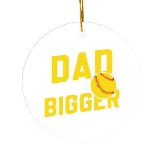 Bigger Balls Softball Dad Funny Daddy Father's Day Ceramic Ornaments