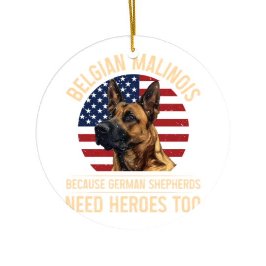 BELGIAN MALINOIS GERMAN SHEPHERDS NEED HEROS TOO Ceramic Ornaments