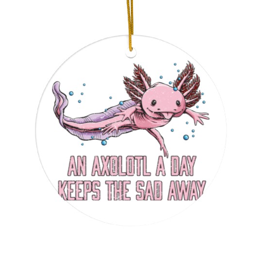 Axolotl a Day Keeps the Sad Away Funny Salamander Ceramic Ornaments