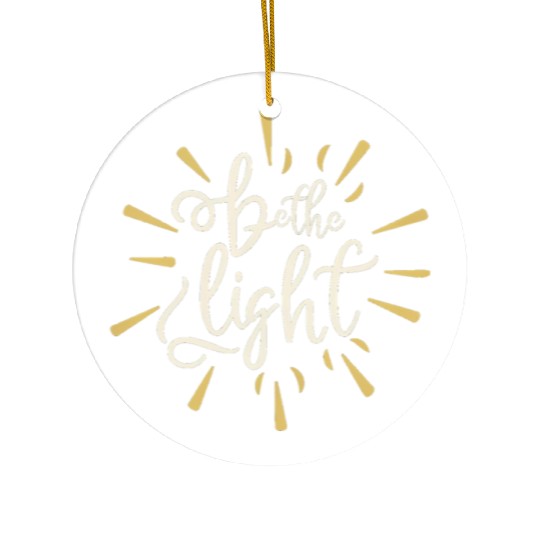 Be the light Ceramic Ornaments
