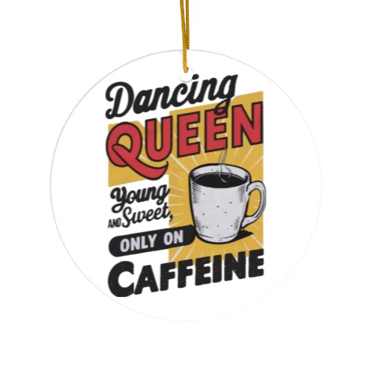 dancin kween, Young And Sweet, Only On Caffeine Ceramic Ornaments