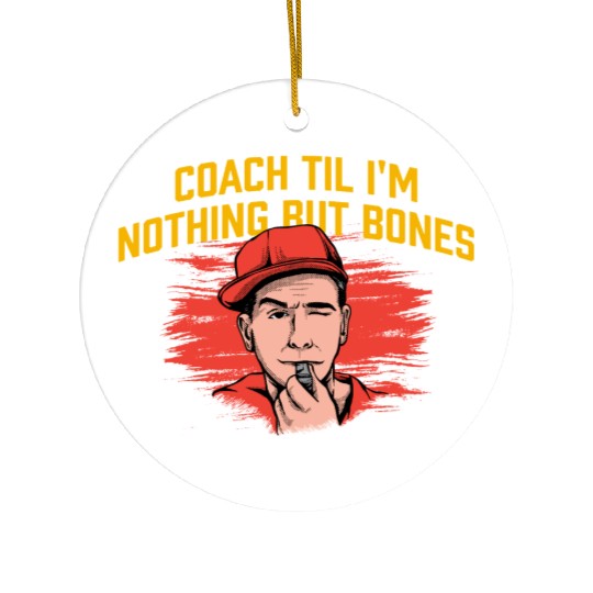 Coach Til Im Nothing But Bones Coaching Retirement Ceramic Ornaments