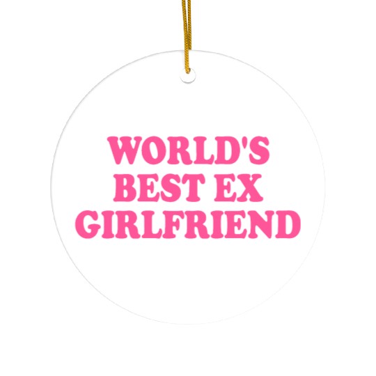 world's best ex girlfriend Ceramic Ornaments