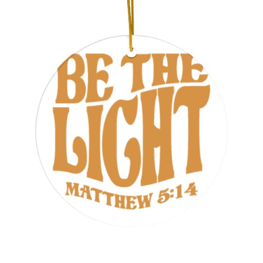 Be The Light Matthew 5:14 - Christian Quote Ceramic Ornaments
