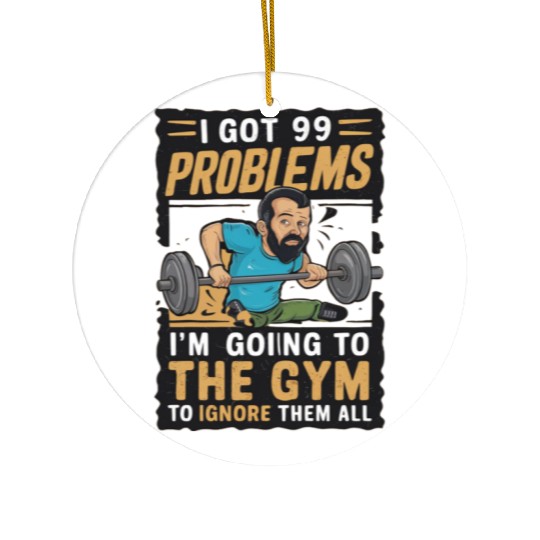 I got 99 problems so I go to gym to ignore it all Ceramic Ornaments