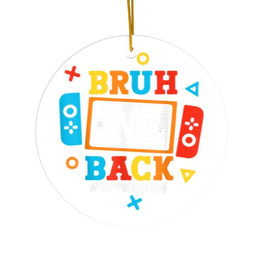 Bruh We Back To School Happy First Day Video Game Ceramic Ornaments