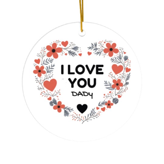 I love You Dady Ceramic Ornaments