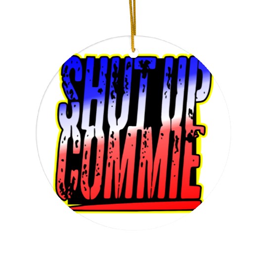 Shut Up Commie LIKE US ON FACEBOOK # Ceramic Ornaments
