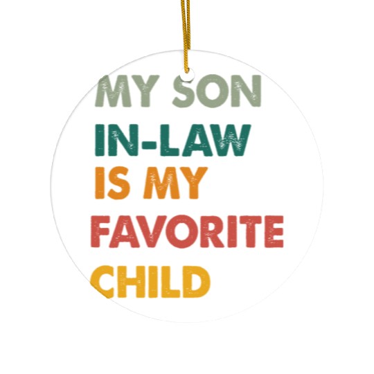 my son in-law is my favorite child Ceramic Ornaments