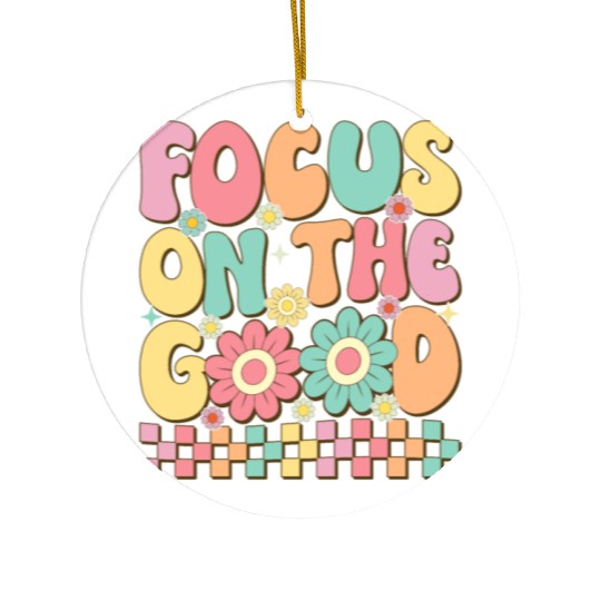 Focus On The Good - Positive Mindset Inspirational Ceramic Ornaments